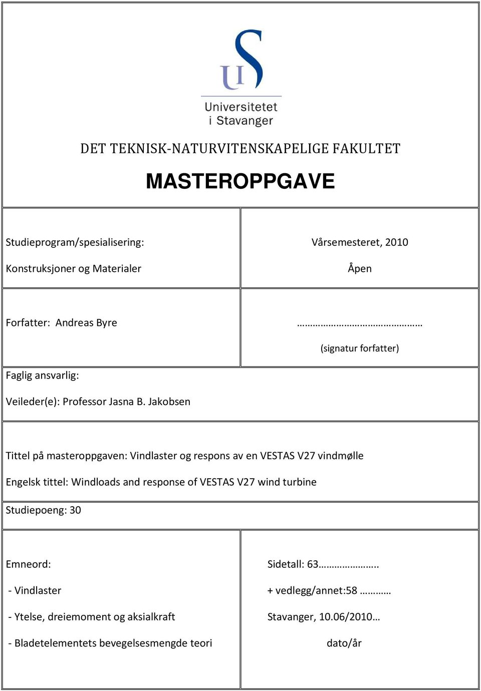 Jakobsen Tittel på masteroppgaven: Vindlaster og respons av en VESTAS V27 vindmølle Engelsk tittel: Windloads and response of VESTAS V27