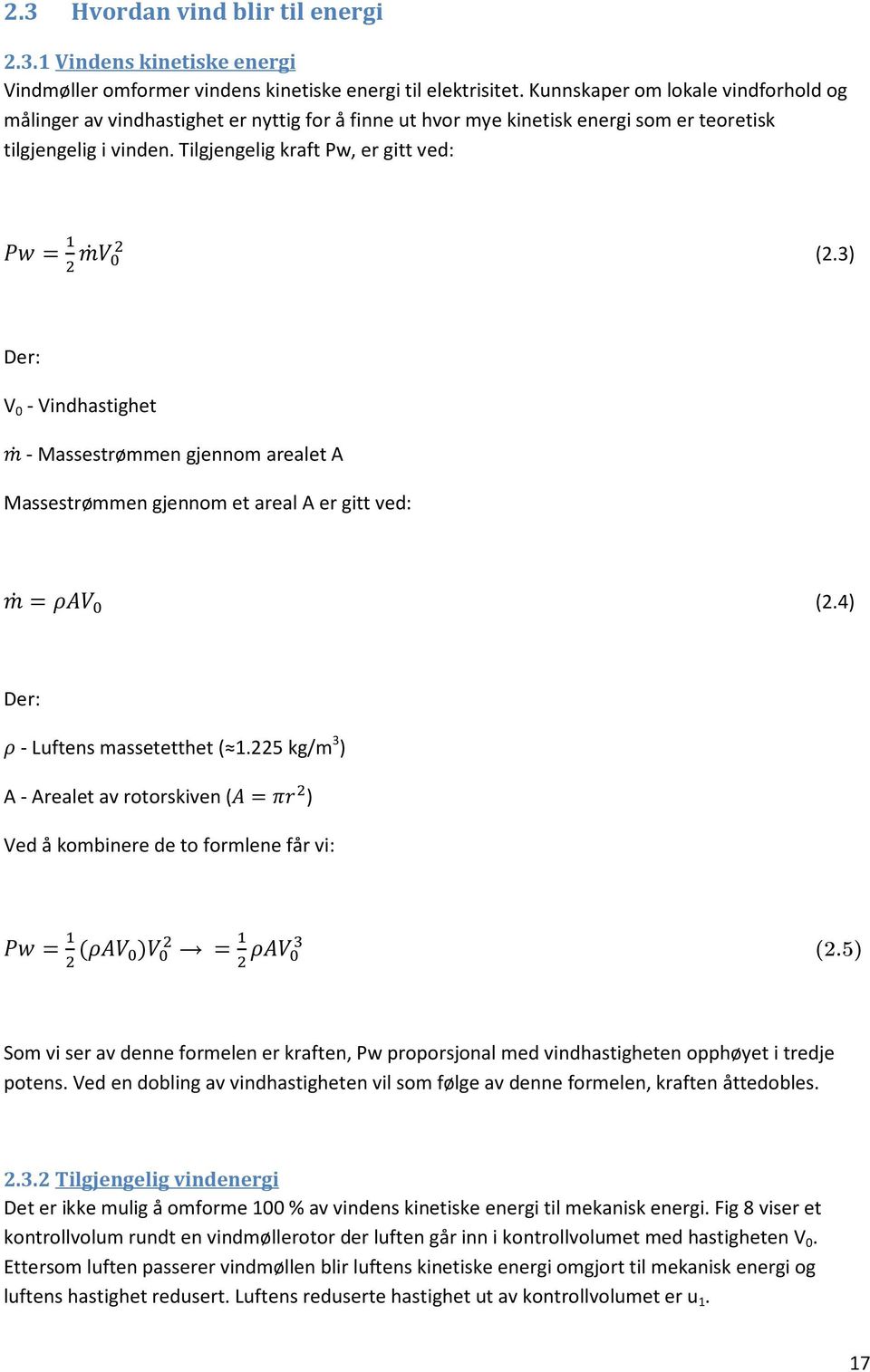 3) Der: V 0 - Vindhastighet - Massestrømmen gjennom arealet A Massestrømmen gjennom et areal A er gitt ved: (2.4) Der: - Luftens massetetthet ( 1.