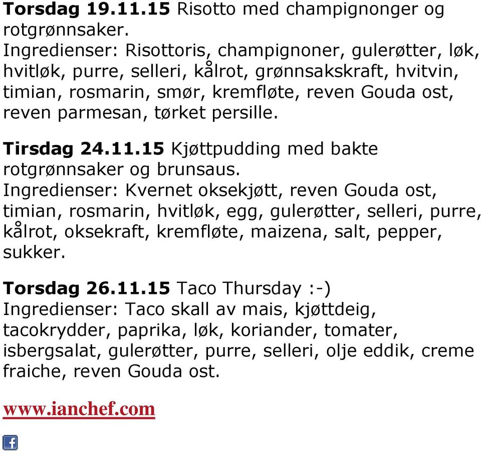 parmesan, tørket persille. Tirsdag 24.11.15 Kjøttpudding med bakte rotgrønnsaker og brunsaus.