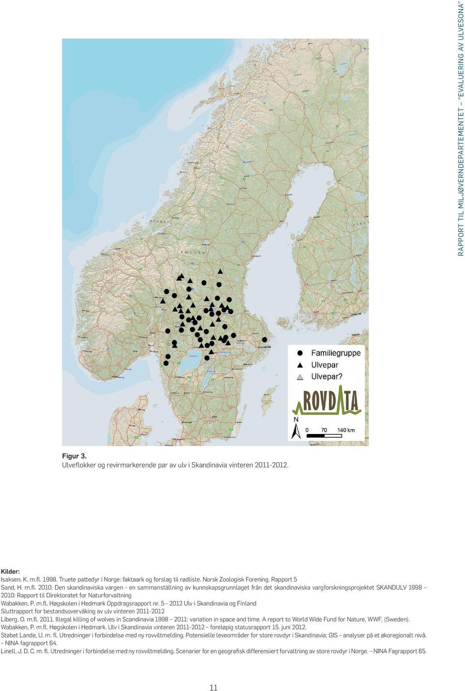 Den skandinaviska vargen - en sammanställning av kunnskapsgrunnlaget från det skandinaviska vargforskningsprojektet SKANDULV 1998 2010: Rapport til Direktoratet for Naturforvaltning Wabakken, P. m.fl.