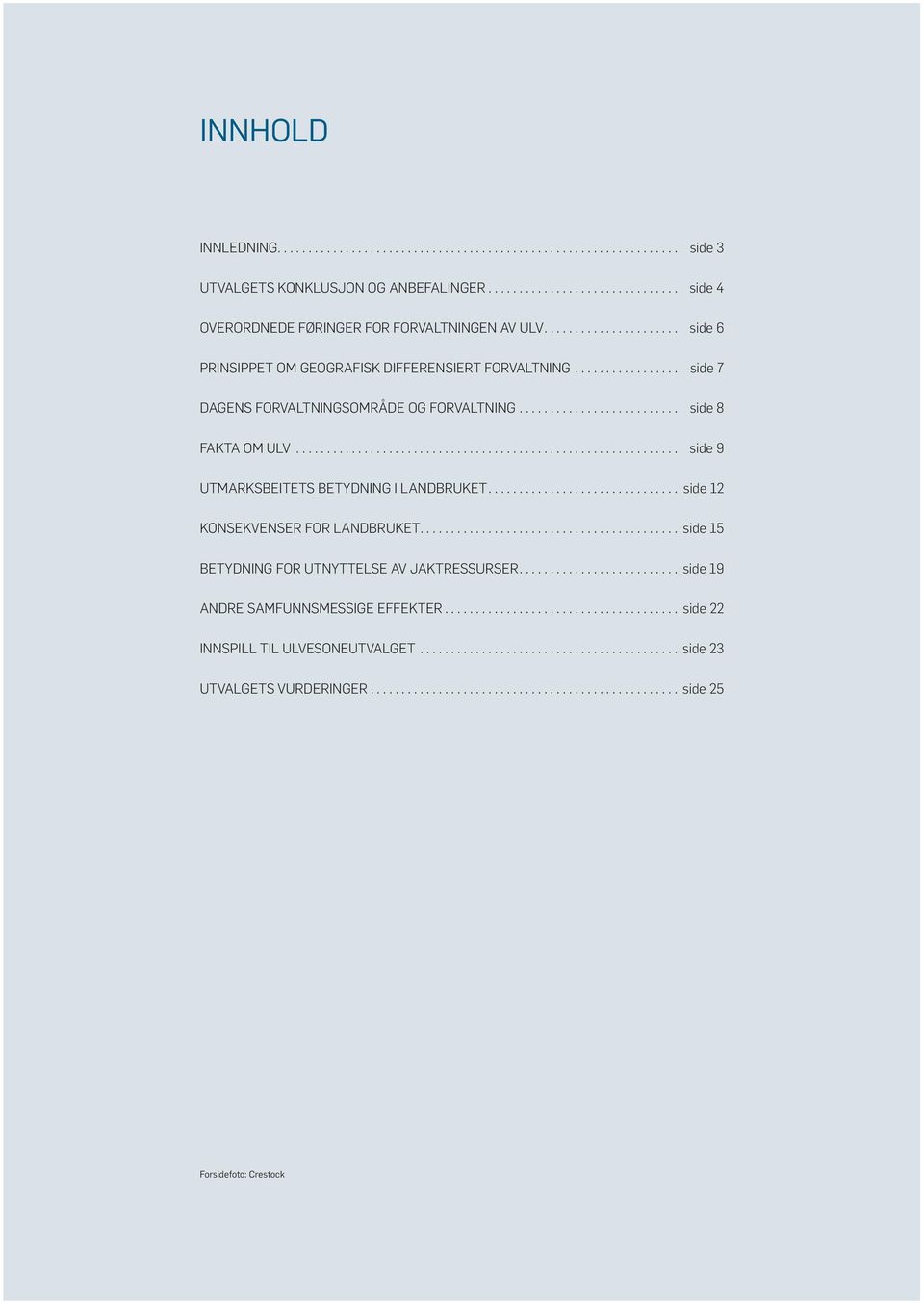 .. side 9 UTMARKSBEITETS BETYDNING I LANDBRUKET... side 12 KONSEKVENSER FOR LANDBRUKET.