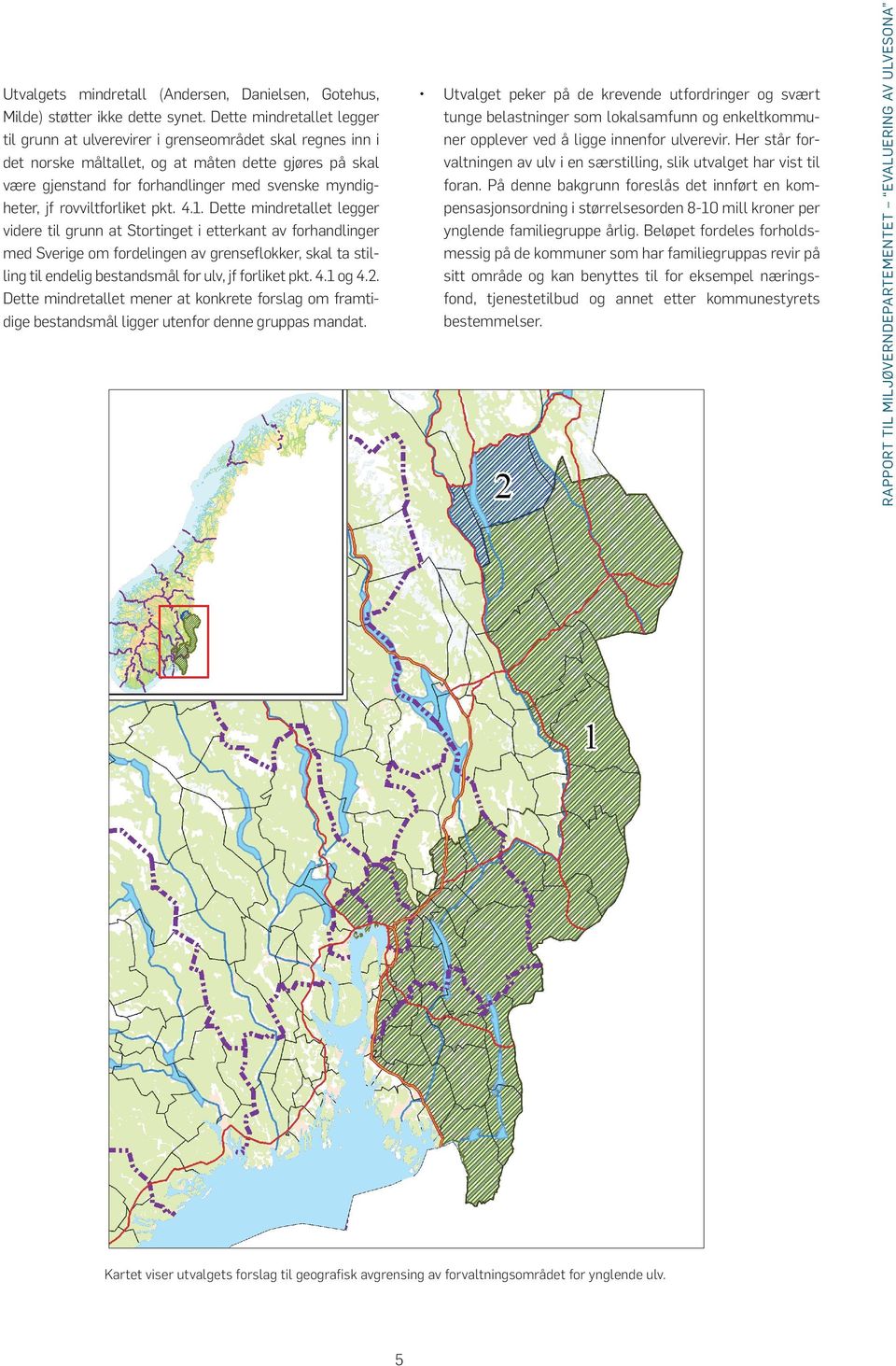 ulverevir. Her står for valtningen av ulv i en særstilling, slik utvalget har vist til foran.