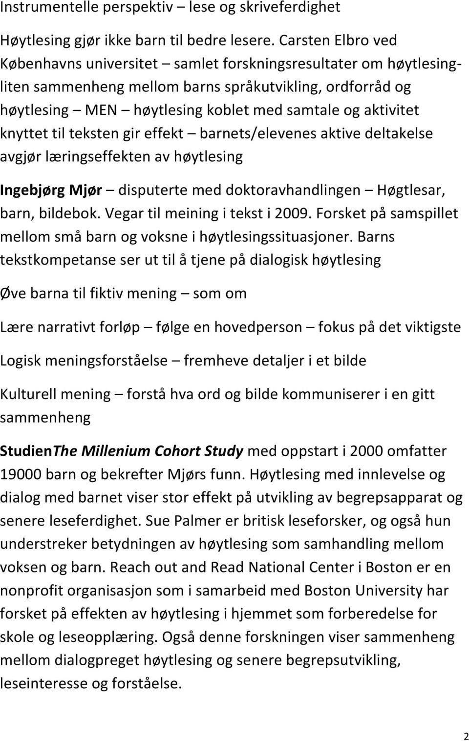 knyttet til teksten gir effekt barnets/elevenes aktive deltakelse avgjør læringseffekten av høytlesing Ingebjørg Mjør disputerte med doktoravhandlingen Høgtlesar, barn, bildebok.