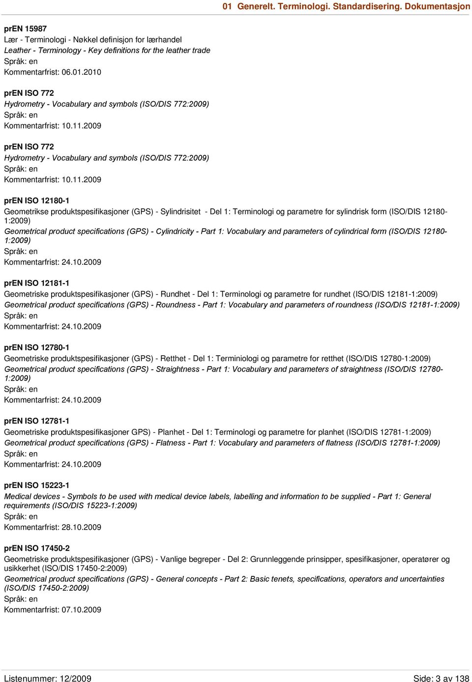 2010 pren ISO 772 Hydrometry - Vocabulary and symbols (ISO/DIS 772:2009) Kommentarfrist: 10.11.