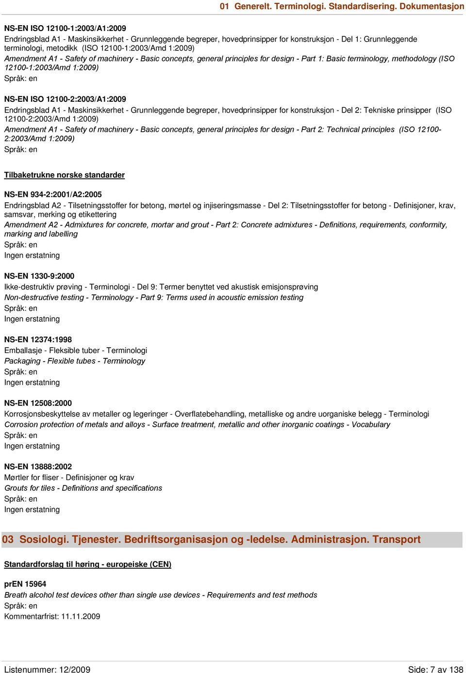 12100-1:2003/Amd 1:2009) Amendment A1 - Safety of machinery - Basic concepts, general principles for design - Part 1: Basic terminology, methodology (ISO 12100-1:2003/Amd 1:2009) NS-EN ISO