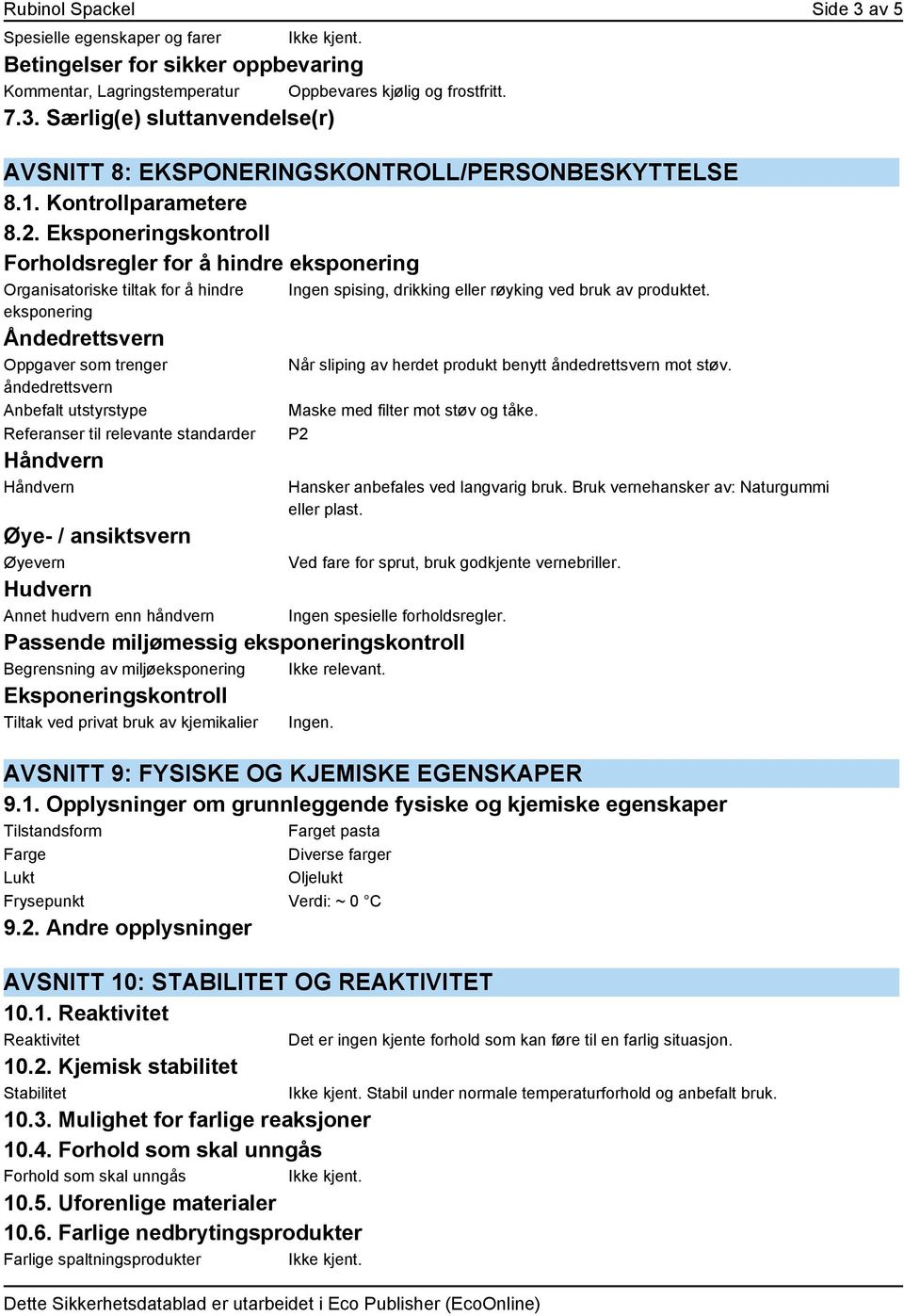 Eksponeringskontroll Forholdsregler for å hindre eksponering Organisatoriske tiltak for å hindre eksponering Åndedrettsvern Oppgaver som trenger åndedrettsvern Anbefalt utstyrstype Referanser til