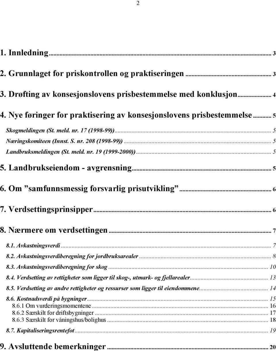 .. 5 5. Landbrukseiendom - avgrensning... 5 6. Om samfunnsmessig forsvarlig prisutvikling... 6 7. Verdsettingsprinsipper... 6 8. Nærmere om verdsettingen... 7 8.1. Avkastningsverdi... 7 8.2.