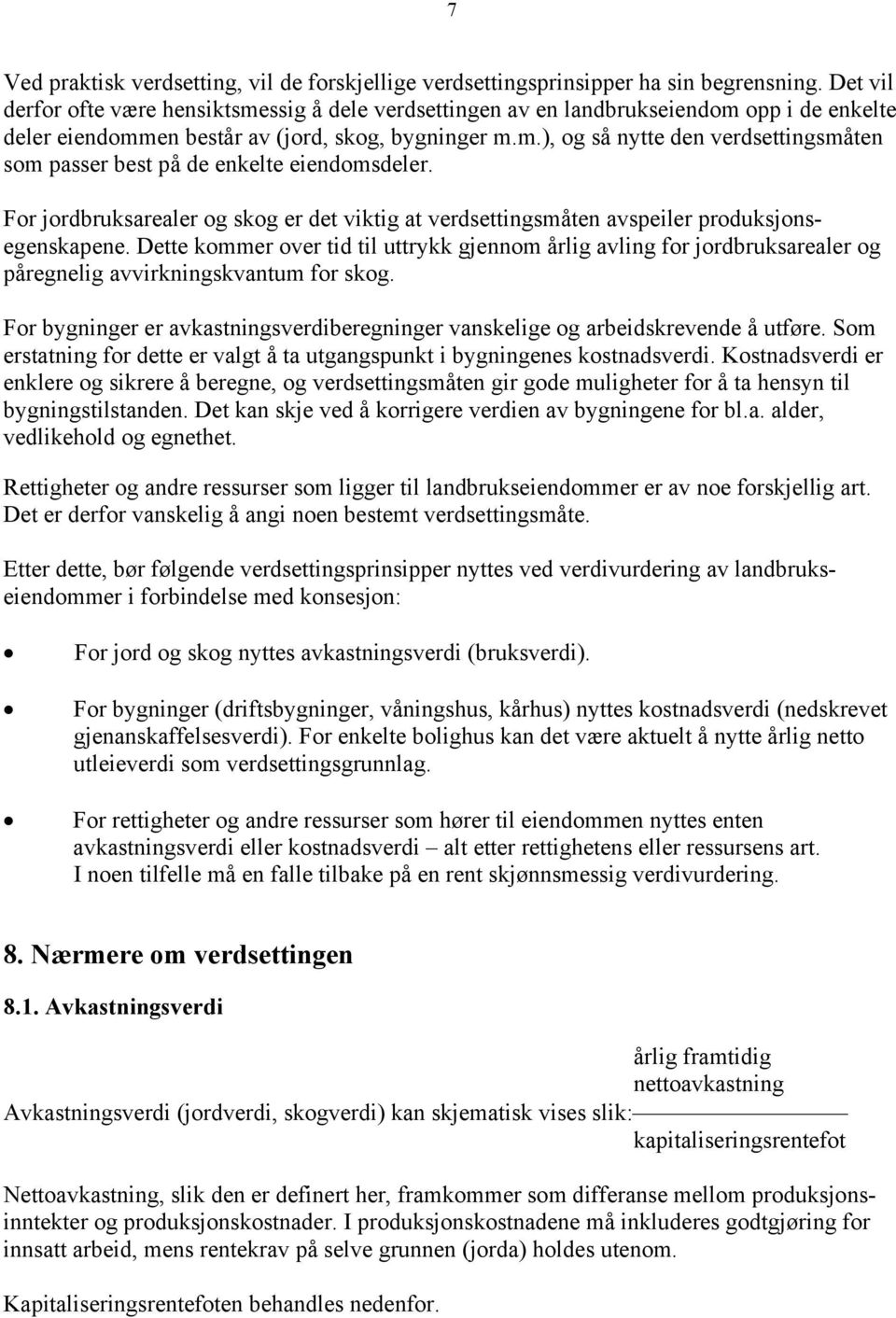 For jordbruksarealer og skog er det viktig at verdsettingsmåten avspeiler produksjonsegenskapene.