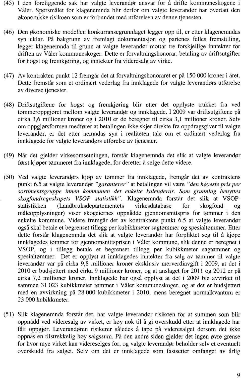 (46) Den økonomiske modellen konkurransegrunnlaget legger opp til, er etter klagenemndas syn uklar.