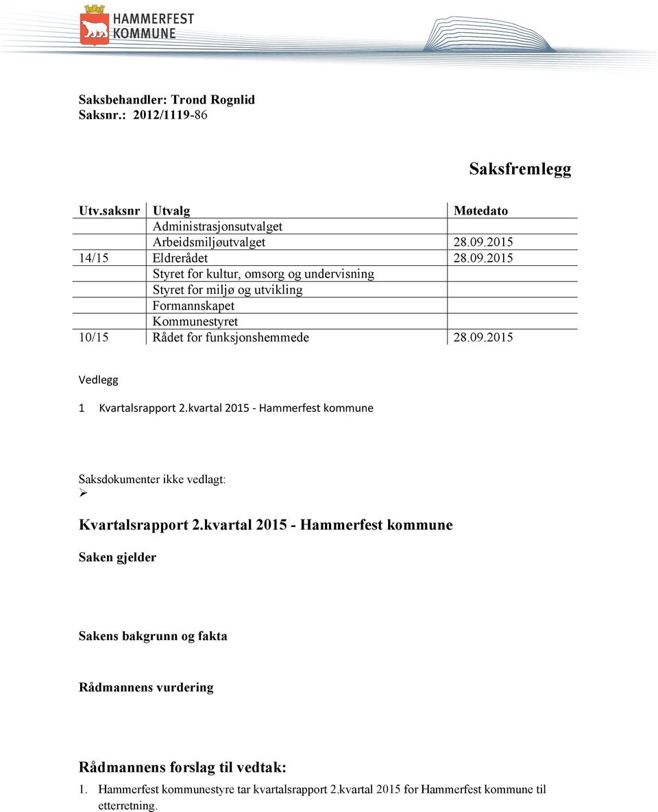 2015 Styret for kultur, omsorg og undervisning Styret for miljø og utvikling Formannskapet Kommunestyret 10/15 Rådet for funksjonshemmede 28.09.