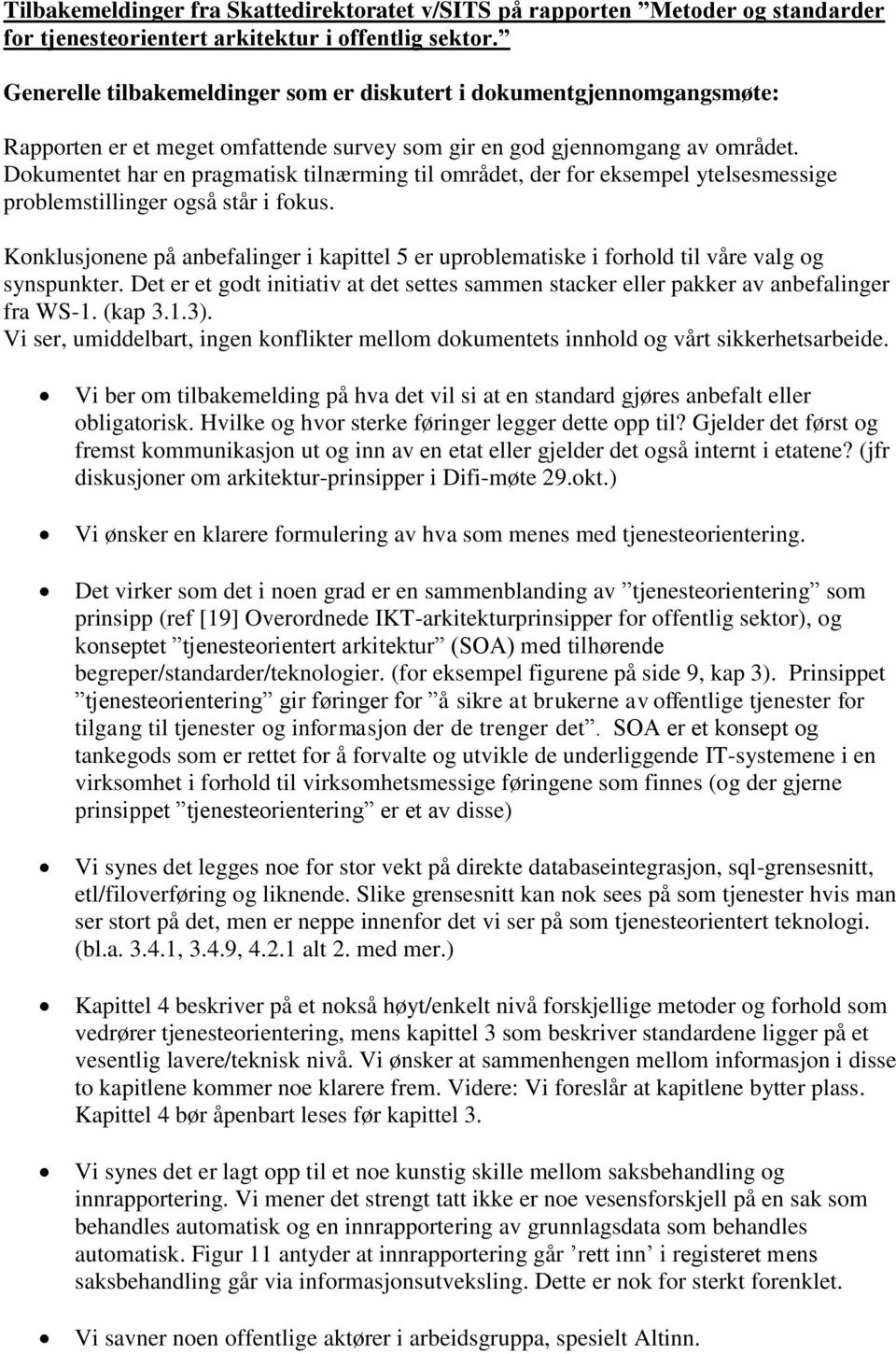 Dokumentet har en pragmatisk tilnærming til området, der for eksempel ytelsesmessige problemstillinger også står i fokus.