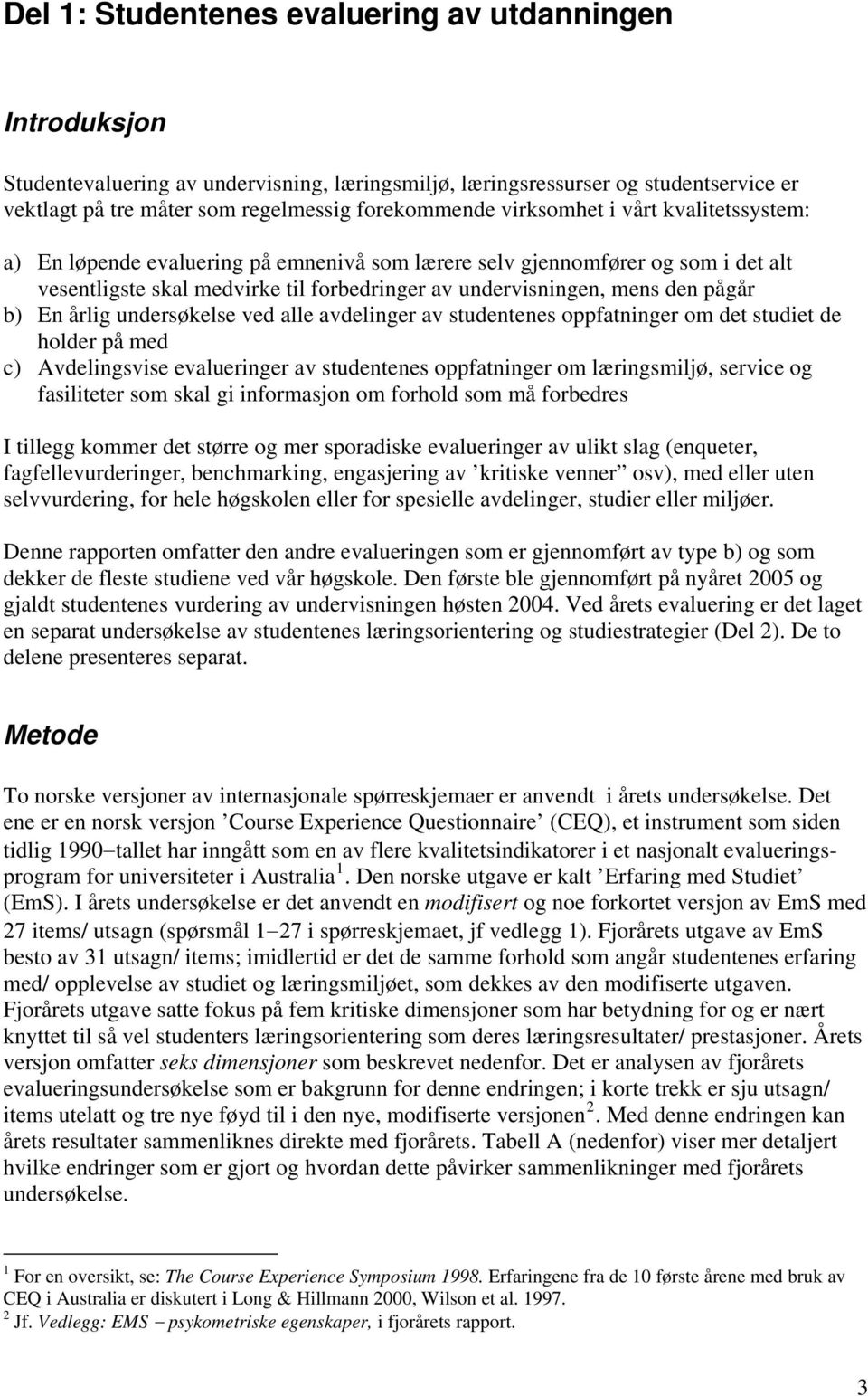 En årlig undersøkelse ved alle avdelinger av studentenes oppfatninger om det studiet de holder på med c) Avdelingsvise evalueringer av studentenes oppfatninger om læringsmiljø, service og fasiliteter