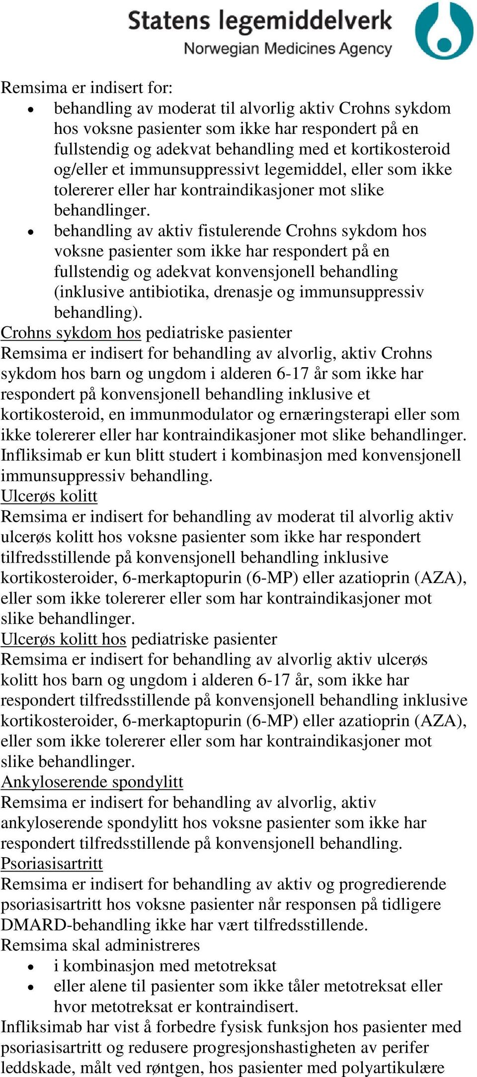 behandling av aktiv fistulerende rohns sykdom hos voksne pasienter som ikke har respondert på en fullstendig og adekvat konvensjonell behandling (inklusive antibiotika, drenasje og immunsuppressiv