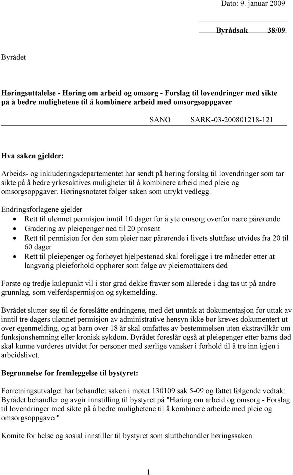 SARK-03-200801218-121 Hva saken gjelder: Arbeids- og inkluderingsdepartementet har sendt på høring forslag til lovendringer som tar sikte på å bedre yrkesaktives muligheter til å kombinere arbeid med