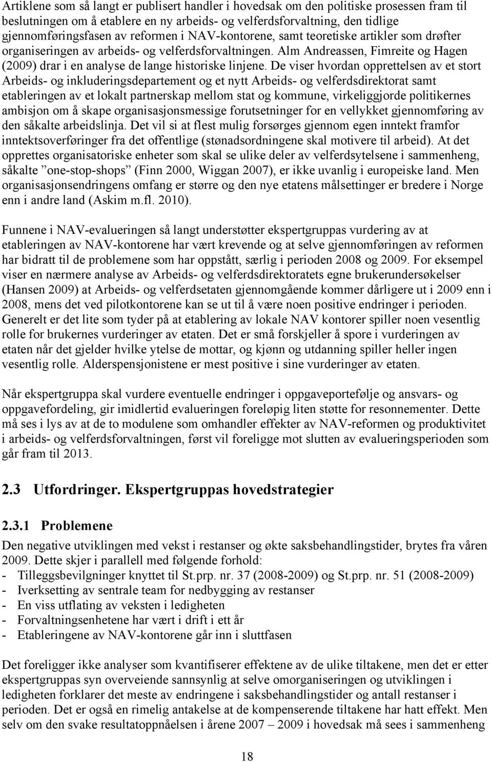 Alm Andreassen, Fimreite og Hagen (2009) drar i en analyse de lange historiske linjene.