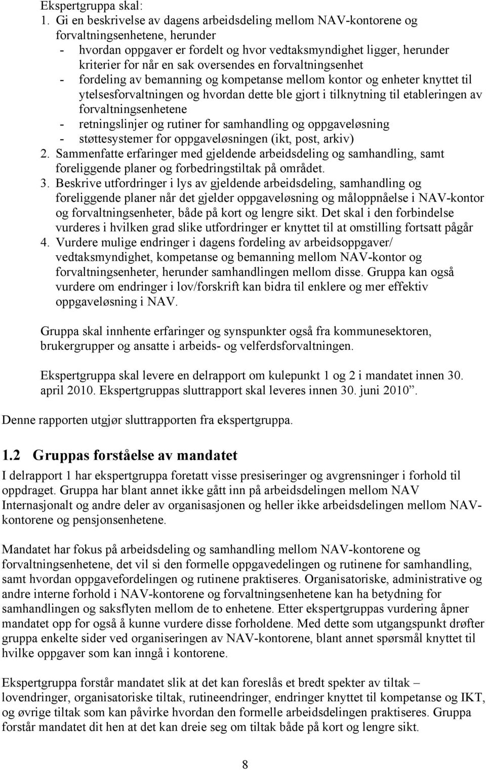 oversendes en forvaltningsenhet - fordeling av bemanning og kompetanse mellom kontor og enheter knyttet til ytelsesforvaltningen og hvordan dette ble gjort i tilknytning til etableringen av