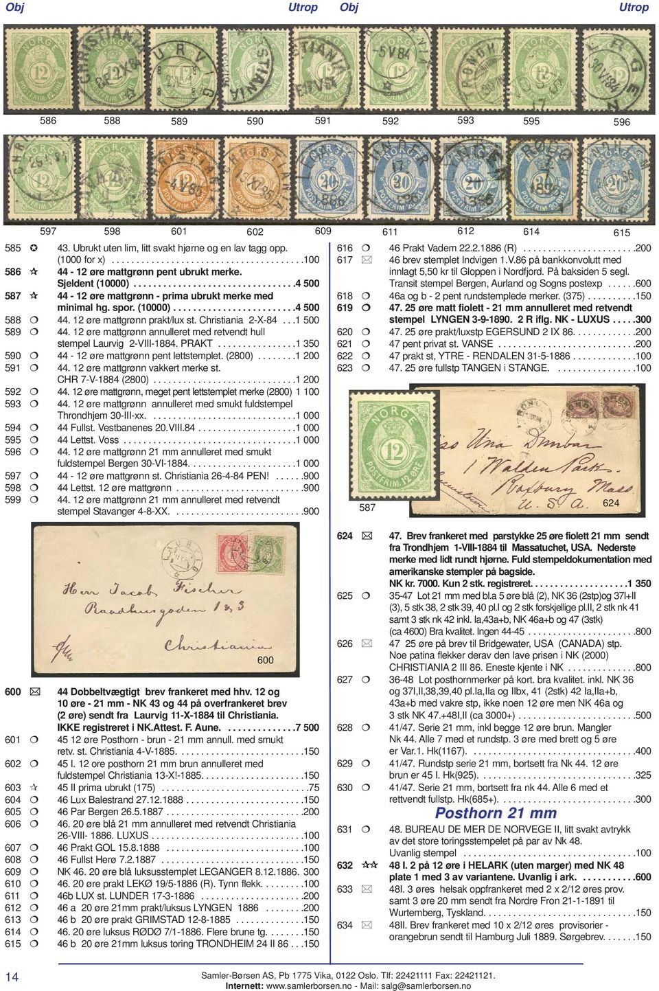 Christiania 2-X-84...1 500 589 44. 12 øre mattgrønn annulleret med retvendt hull stempel Laurvig 2-VIII-1884. PRAKT................1 350 590 44-12 øre mattgrønn pent lettstemplet. (2800)........1 200 591 44.