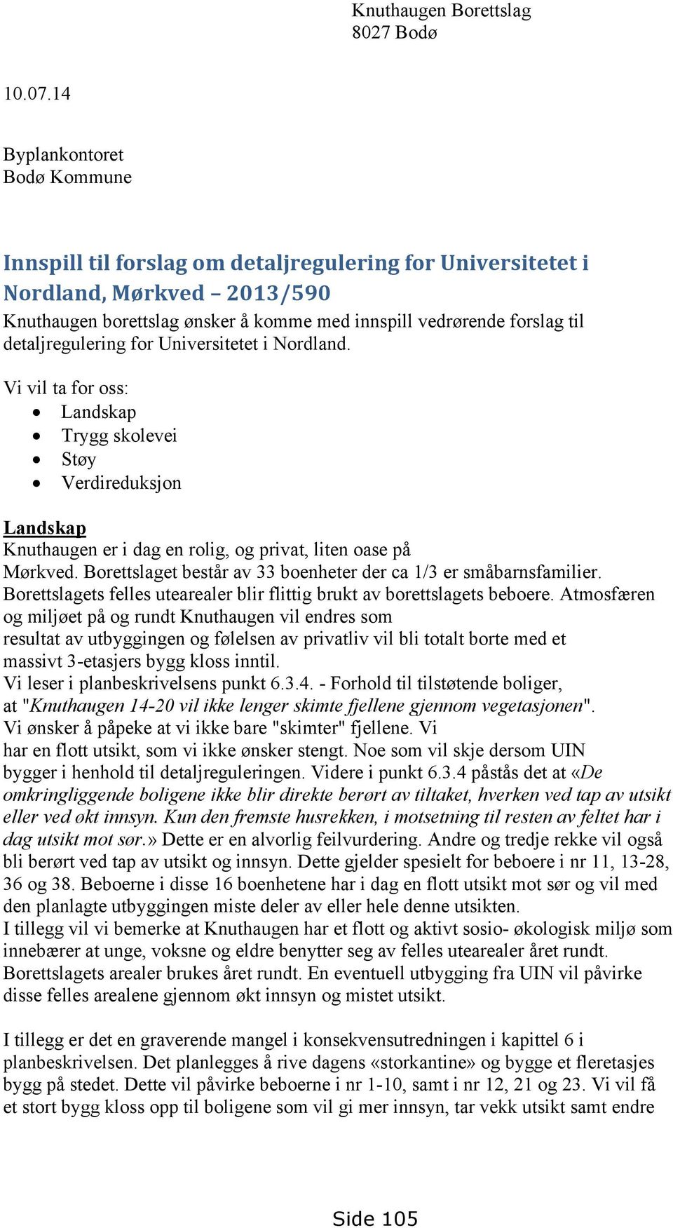 detaljregulering for Universitetet i Nordland. Vi vil ta for oss: Landskap Trygg skolevei Støy Verdireduksjon Landskap Knuthaugen er i dag en rolig, og privat, liten oase på Mørkved.