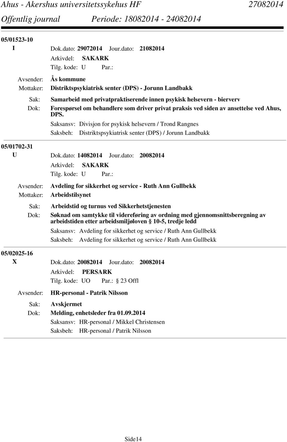 ansettelse ved Ahus, DPS. Saksansv: Divisjon for psykisk helsevern / Trond Rangnes Saksbeh: Distriktspsykiatrisk senter (DPS) / Jorunn Landbakk 05/01702-31 U Dok.dato: 14082014 Jour.