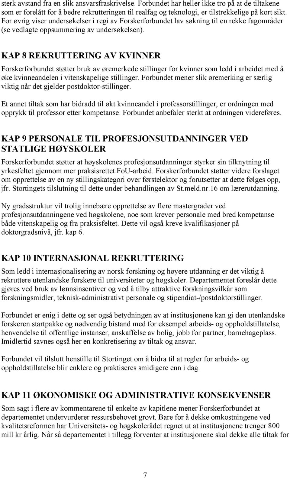 KAP 8 REKRUTTERING AV KVINNER Forskerforbundet støtter bruk av øremerkede stillinger for kvinner som ledd i arbeidet med å øke kvinneandelen i vitenskapelige stillinger.