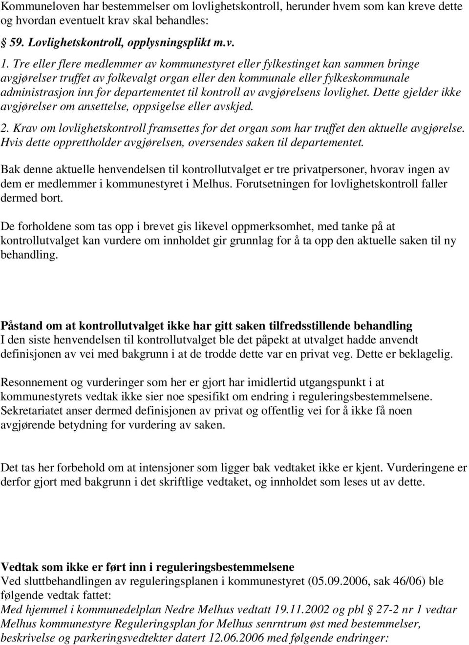 til kontroll av avgjørelsens lovlighet. Dette gjelder ikke avgjørelser om ansettelse, oppsigelse eller avskjed. 2.