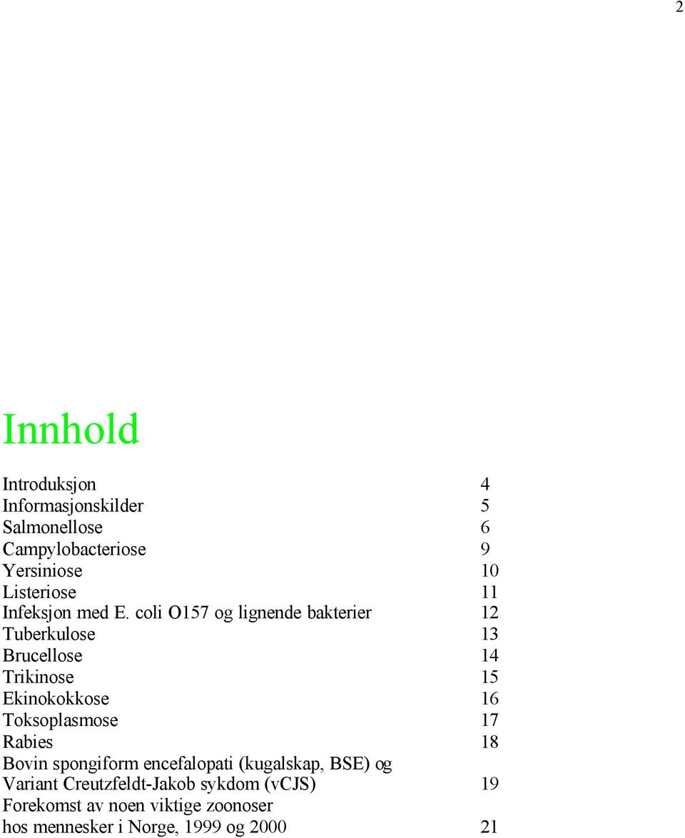 coli O157 og lignende bakterier 12 Tuberkulose 13 Brucellose 14 Trikinose 15 Ekinokokkose 16
