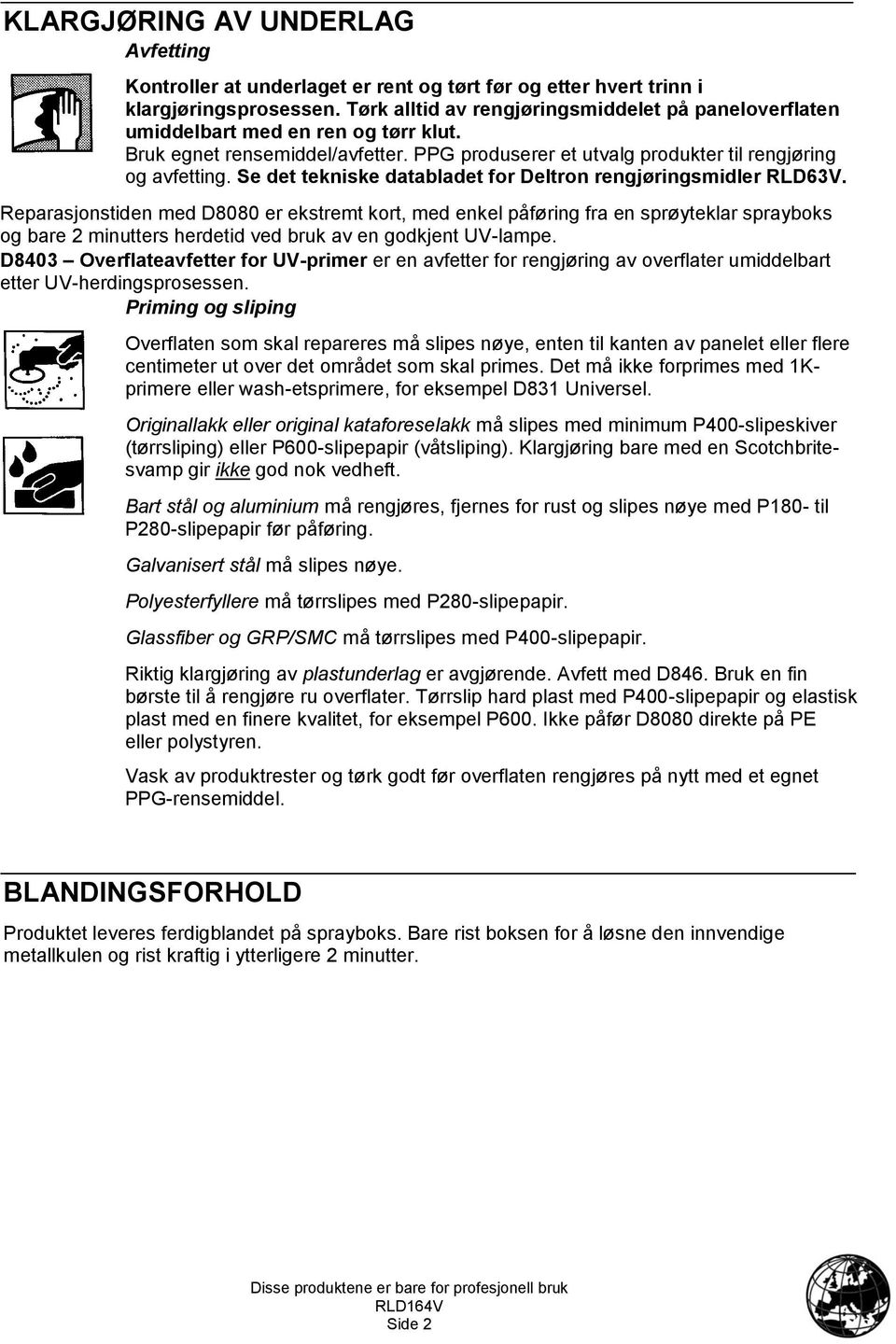 Se det tekniske databladet for Deltron rengjøringsmidler RLD63V.