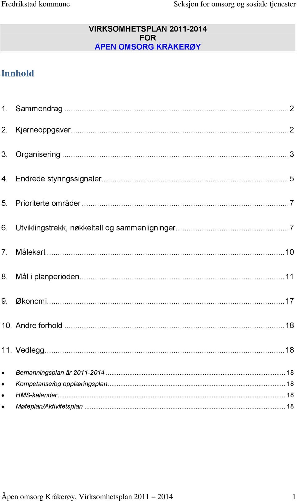 .. 10 8. Mål i planperioden... 11 9. Økonomi... 17 10. Andre forhold... 18 11. Vedlegg... 18 Bemanningsplan år 2011-2014.