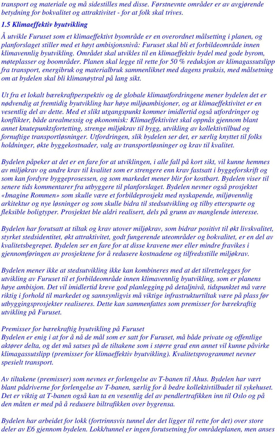 forbildeområde innen klimavennlig byutvikling. Området skal utvikles til en klimaeffektiv bydel med gode byrom, møteplasser og boområder.