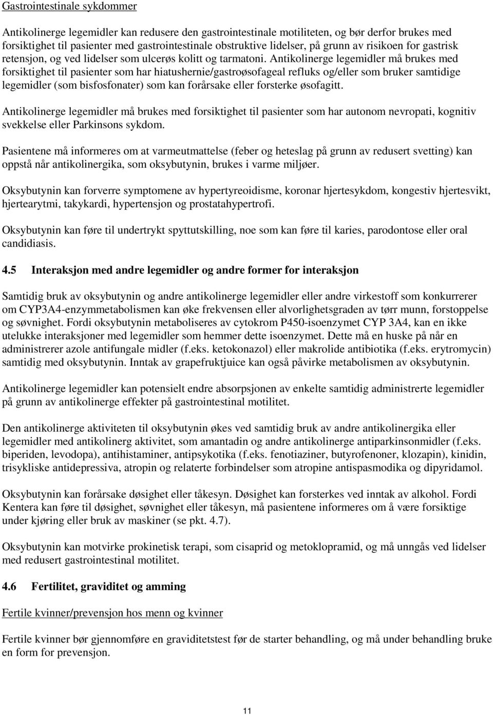 Antikolinerge legemidler må brukes med forsiktighet til pasienter som har hiatushernie/gastroøsofageal refluks og/eller som bruker samtidige legemidler (som bisfosfonater) som kan forårsake eller