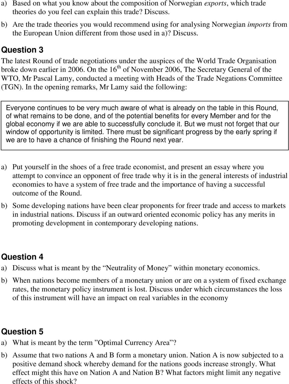 Question 3 The latest Round of trade negotiations under the auspices of the World Trade Organisation broke down earlier in 2006.