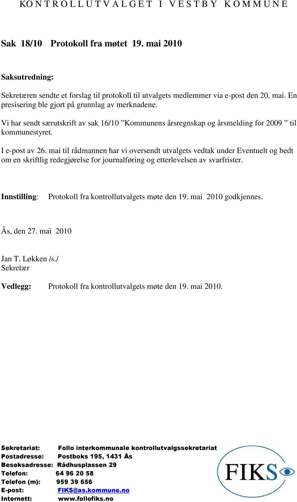 mai til rådmannen har vi oversendt utvalgets vedtak under Eventuelt og bedt om en skriftlig redegjørelse for journalføring og etterlevelsen av