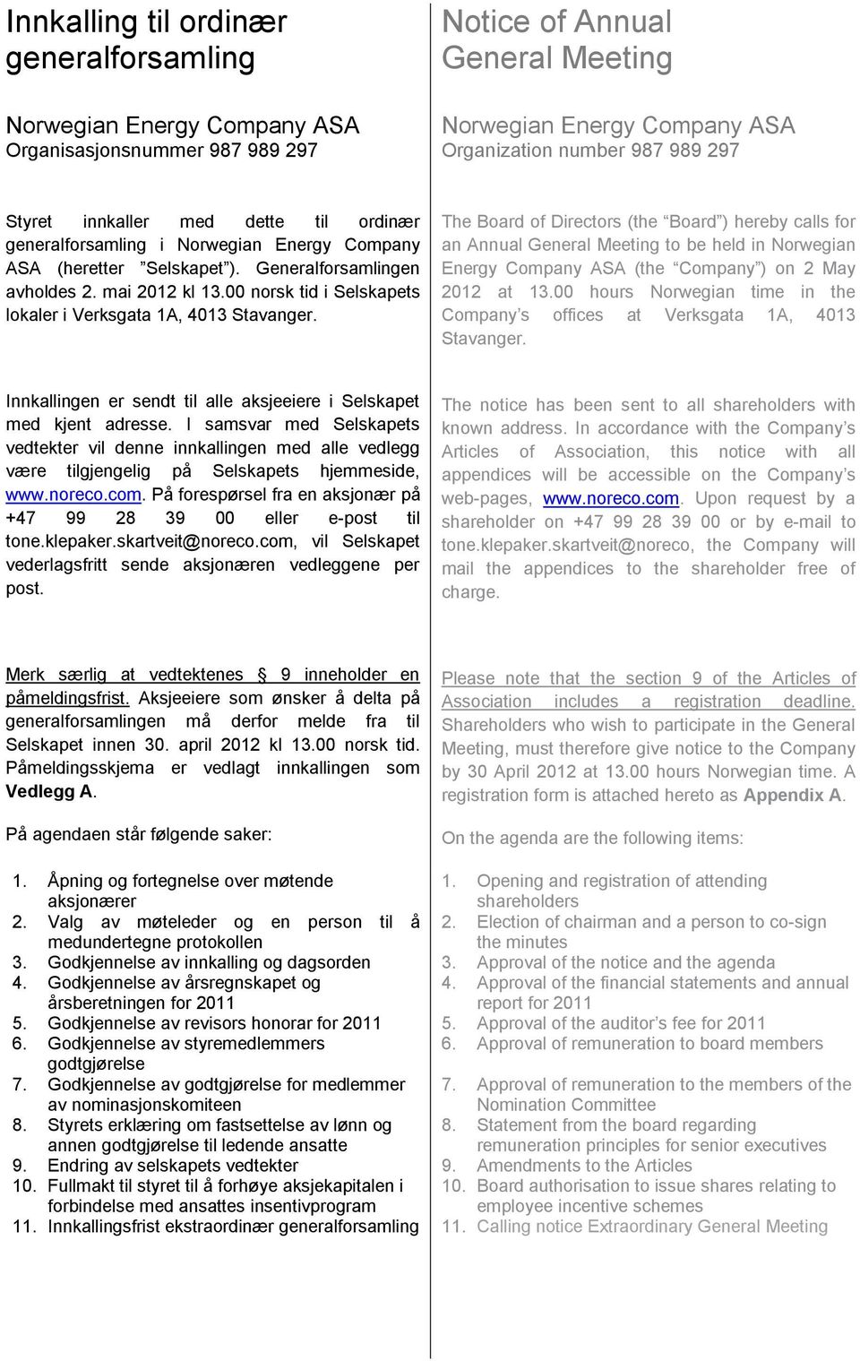 The Board of Directors (the Board ) hereby calls for an Annual General Meeting to be held in Norwegian Energy Company ASA (the Company ) on 2 May 2012 at 13.