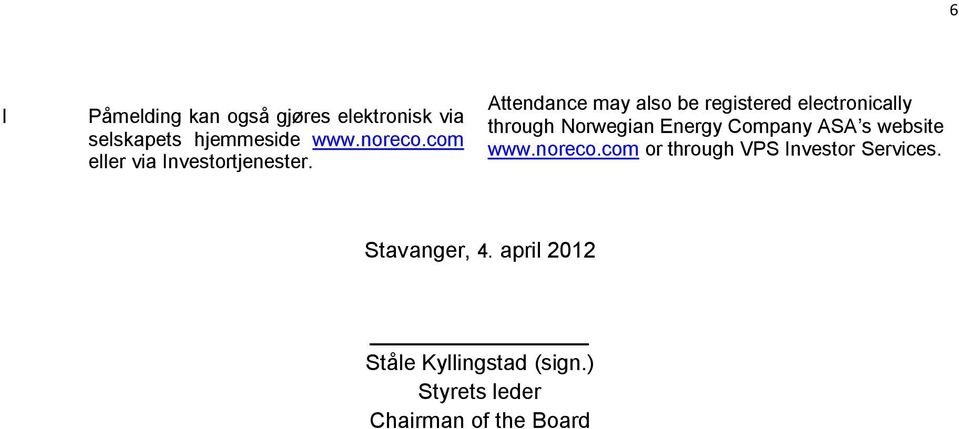 Attendance may also be registered electronically through s website www.noreco.