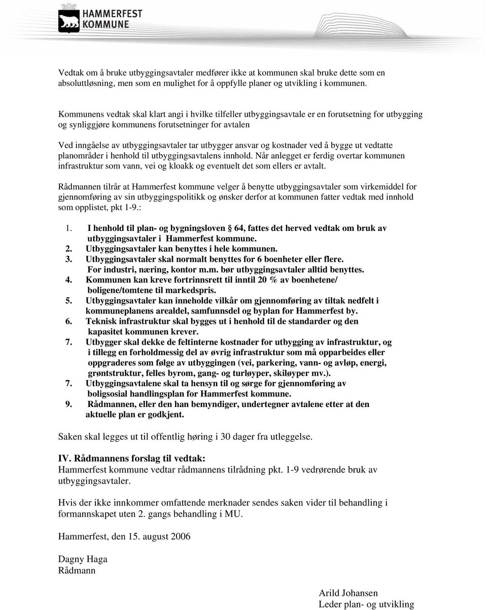 utbygger ansvar og kostnader ved å bygge ut vedtatte planområder i henhold til utbyggingsavtalens innhold.