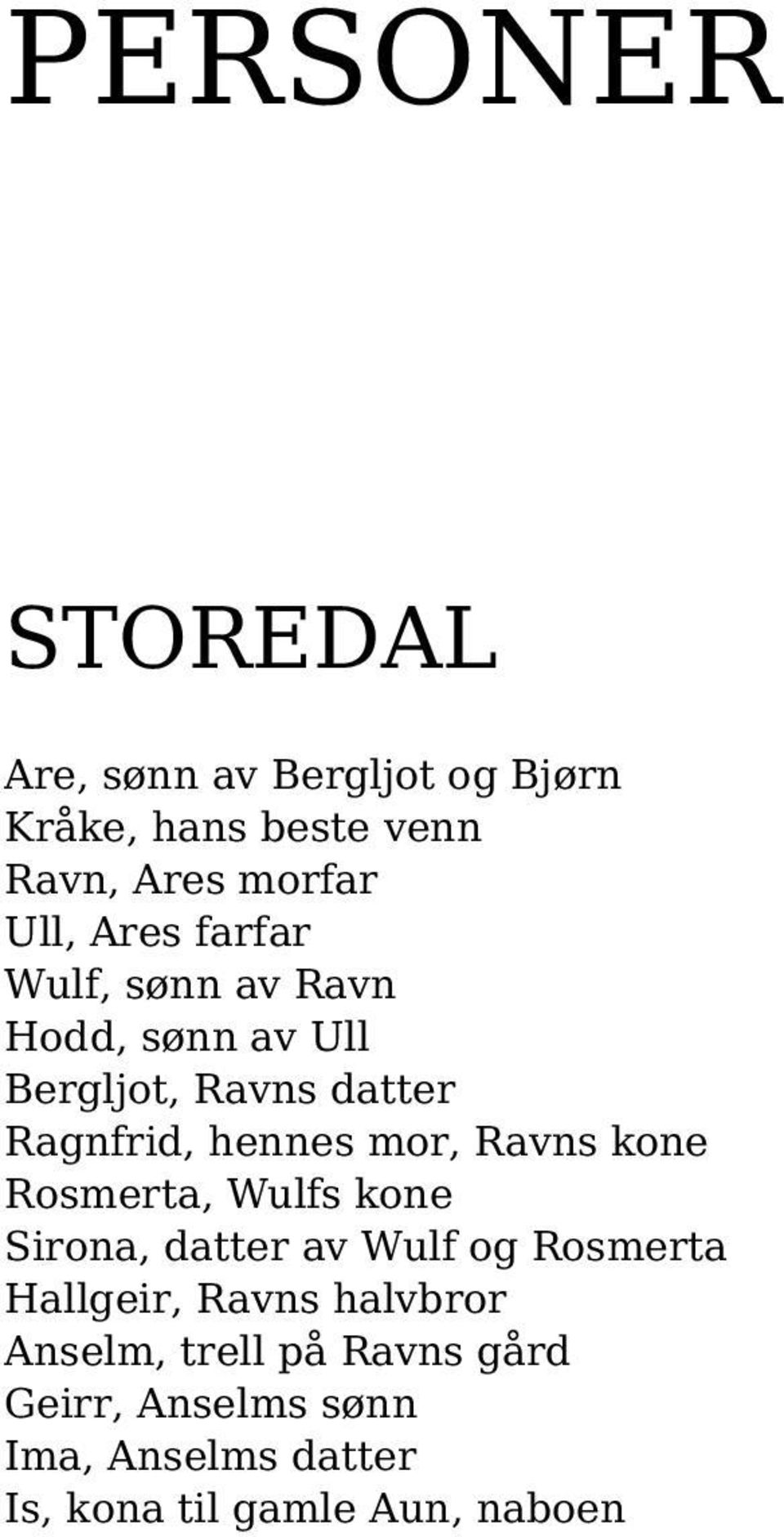 Ravns kone Rosmerta, Wulfs kone Sirona, datter av Wulf og Rosmerta Hallgeir, Ravns halvbror