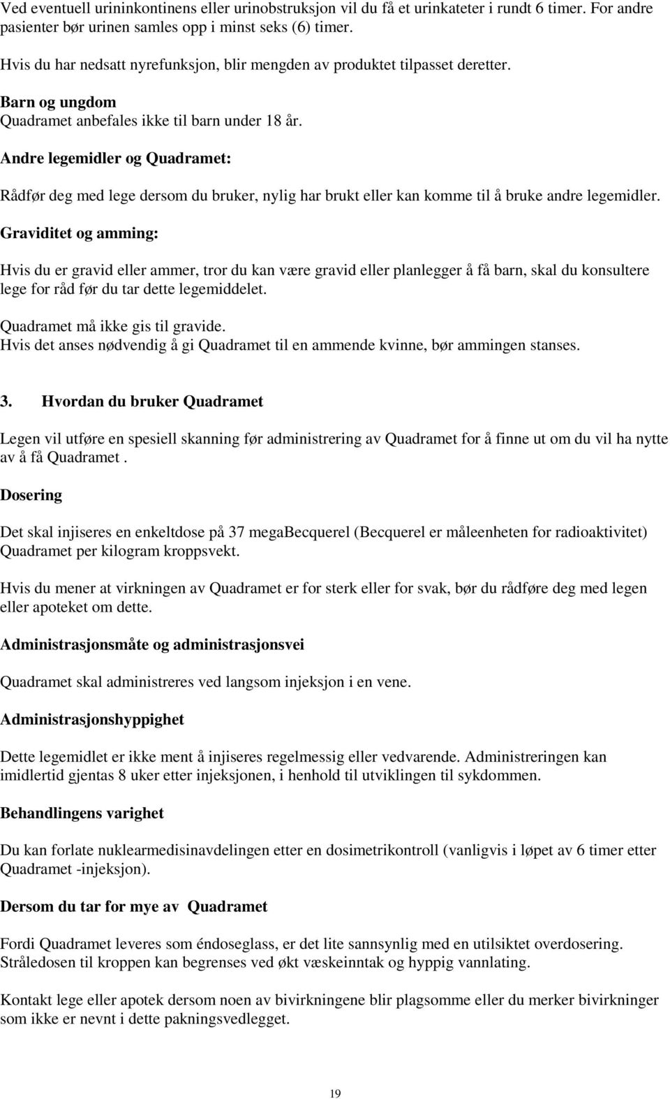 Andre legemidler og Quadramet: Rådfør deg med lege dersom du bruker, nylig har brukt eller kan komme til å bruke andre legemidler.