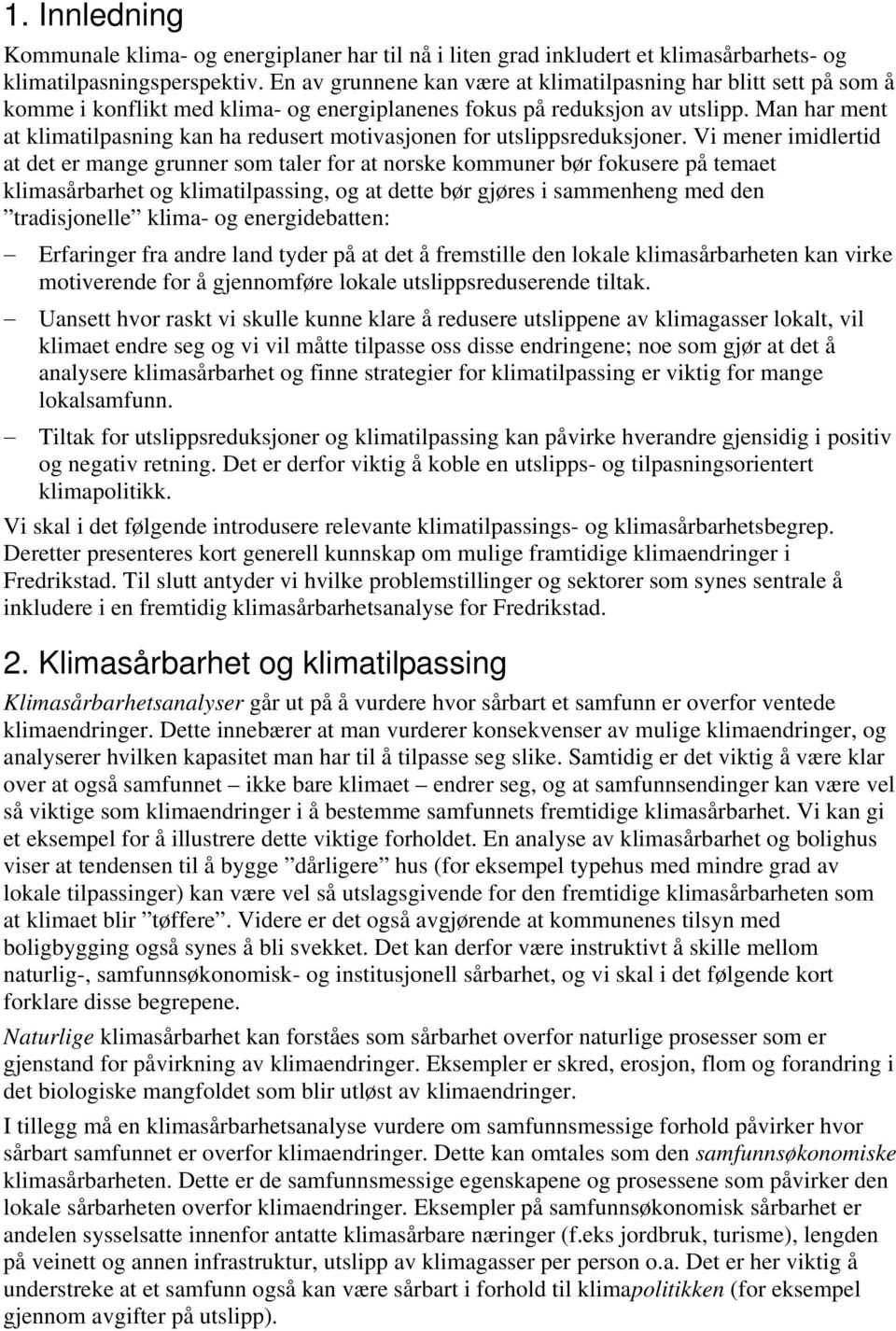 Man har ment at klimatilpasning kan ha redusert motivasjonen for utslippsreduksjoner.