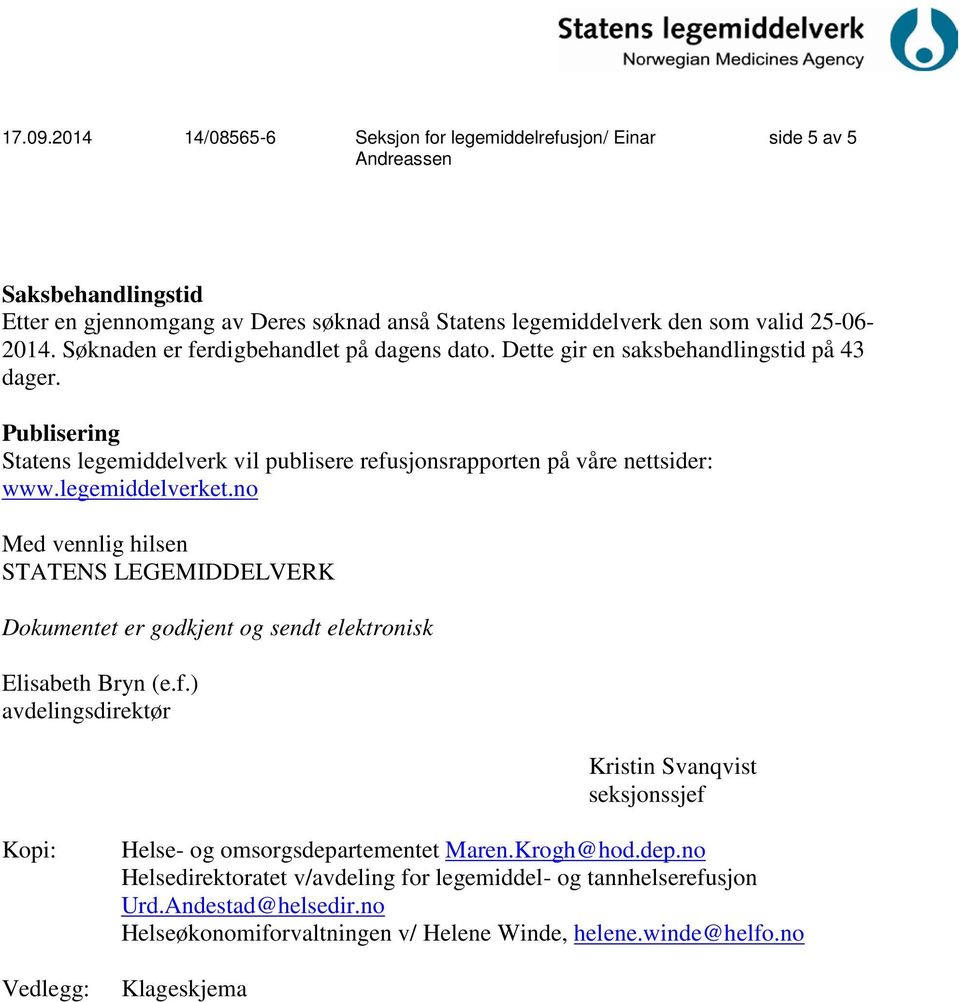 no Med vennlig hilsen STATENS LEGEMIDDELVERK Dokumentet er godkjent og sendt elektronisk Elisabeth Bryn (e.f.