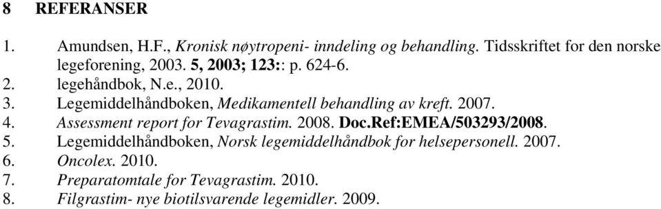 Assessment report for Tevagrastim. 2008. Doc.Ref:EMEA/503293/2008. 5.