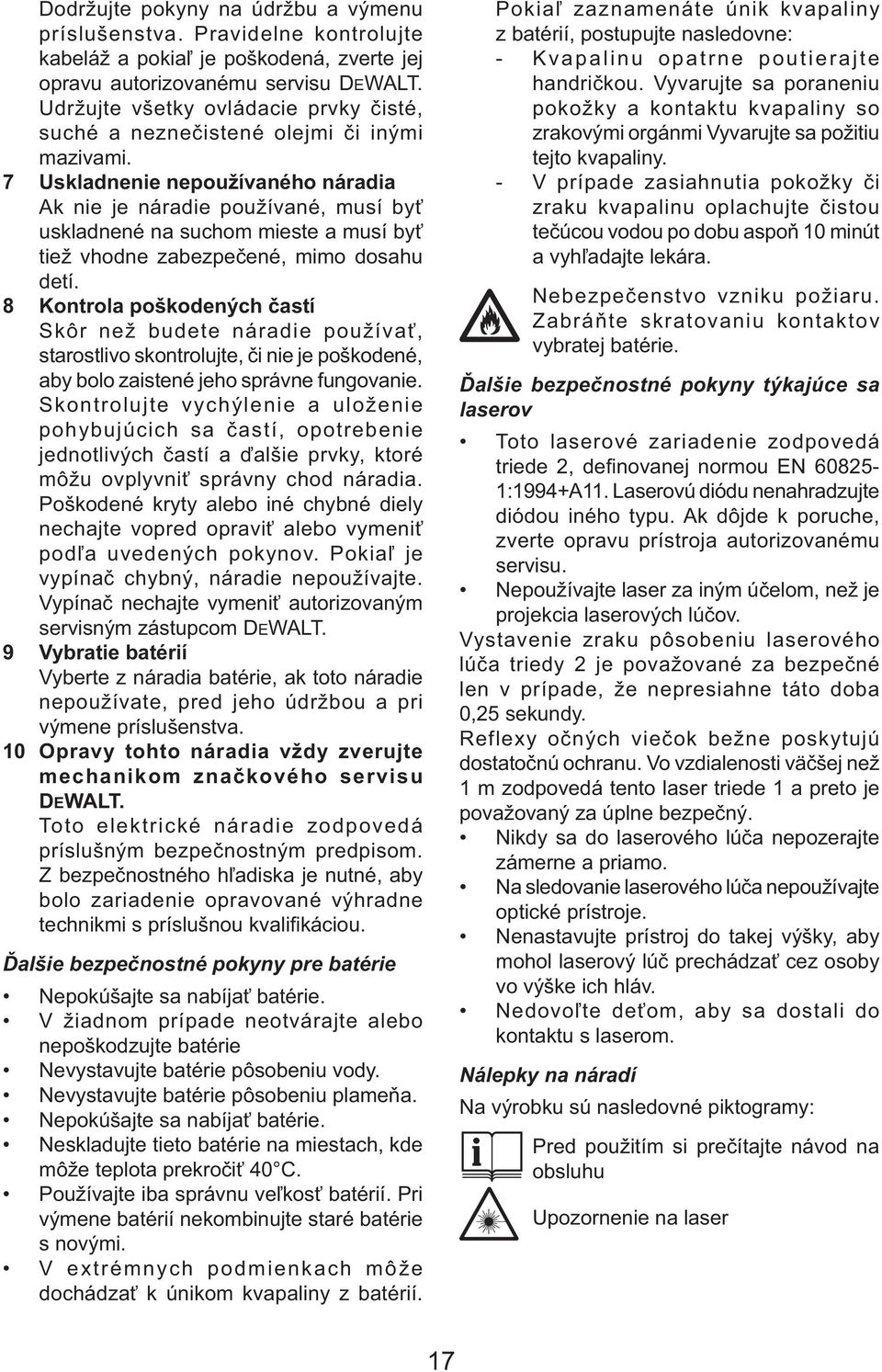 7 Uskladnenie nepouћнvanйho nбradia Ak nie je nбradie pouћнvanй, musн byќ uskladnenй na suchom mieste a musн byќ tieћ vhodne zabezpeиenй, mimo dosahu detн.