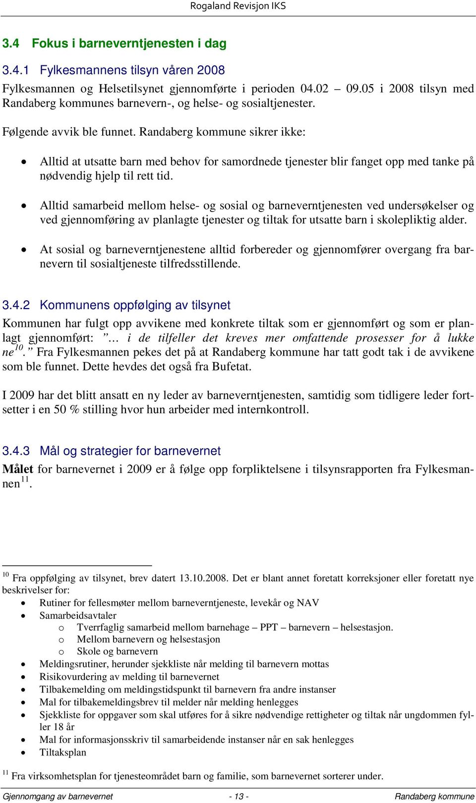 Randaberg kommune sikrer ikke: Alltid at utsatte barn med behov for samordnede tjenester blir fanget opp med tanke på nødvendig hjelp til rett tid.