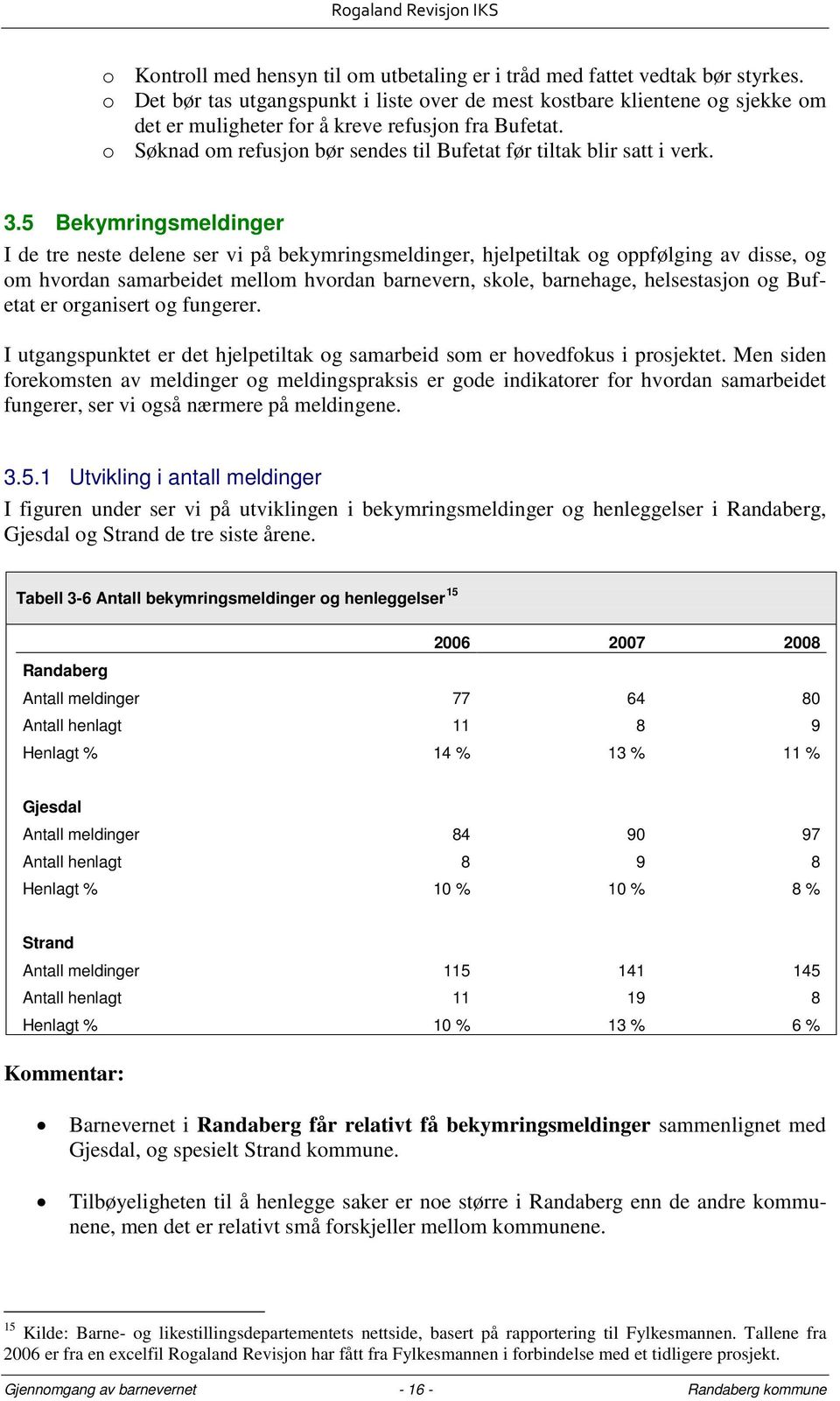 o Søknad om refusjon bør sendes til Bufetat før tiltak blir satt i verk. 3.