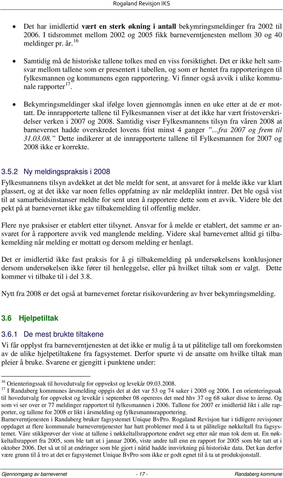 Det er ikke helt samsvar mellom tallene som er presentert i tabellen, og som er hentet fra rapporteringen til fylkesmannen og kommunens egen rapportering.