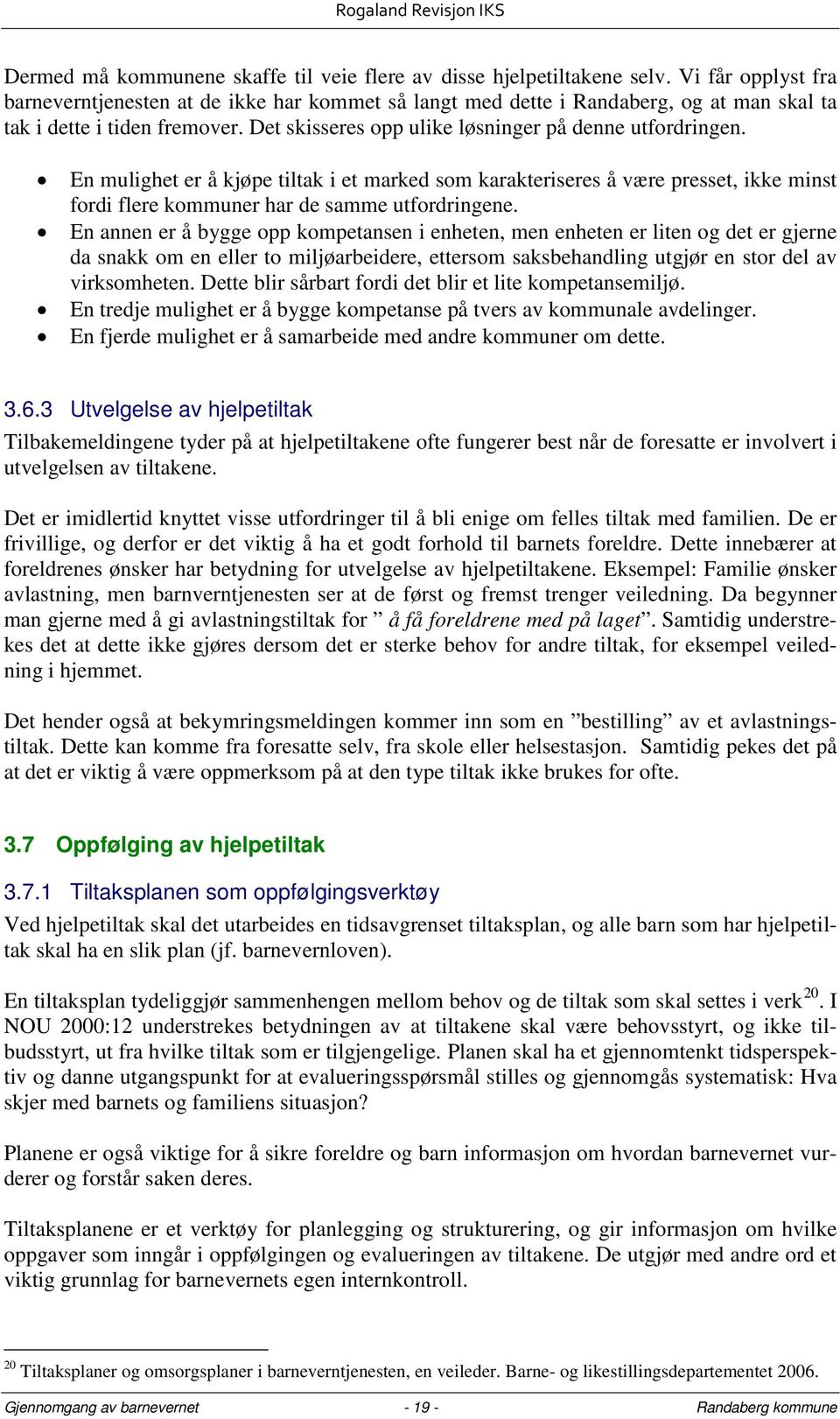 En mulighet er å kjøpe tiltak i et marked som karakteriseres å være presset, ikke minst fordi flere kommuner har de samme utfordringene.