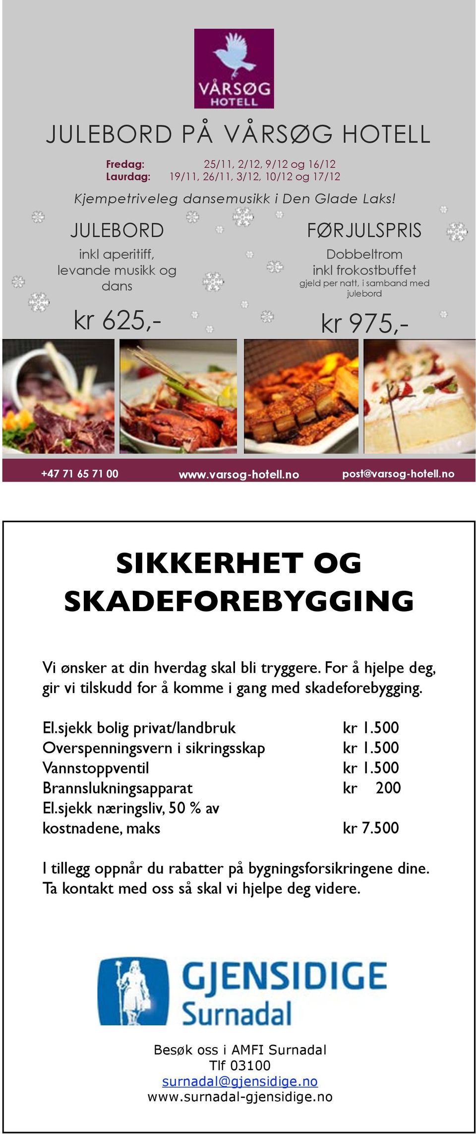 no post@varsog-hotell.no SIKKERHET OG SKADEFOREBYGGING Vi ønsker at din hverdag skal bli tryggere. For å hjelpe deg, gir vi tilskudd for å komme i gang med skadeforebygging. El.