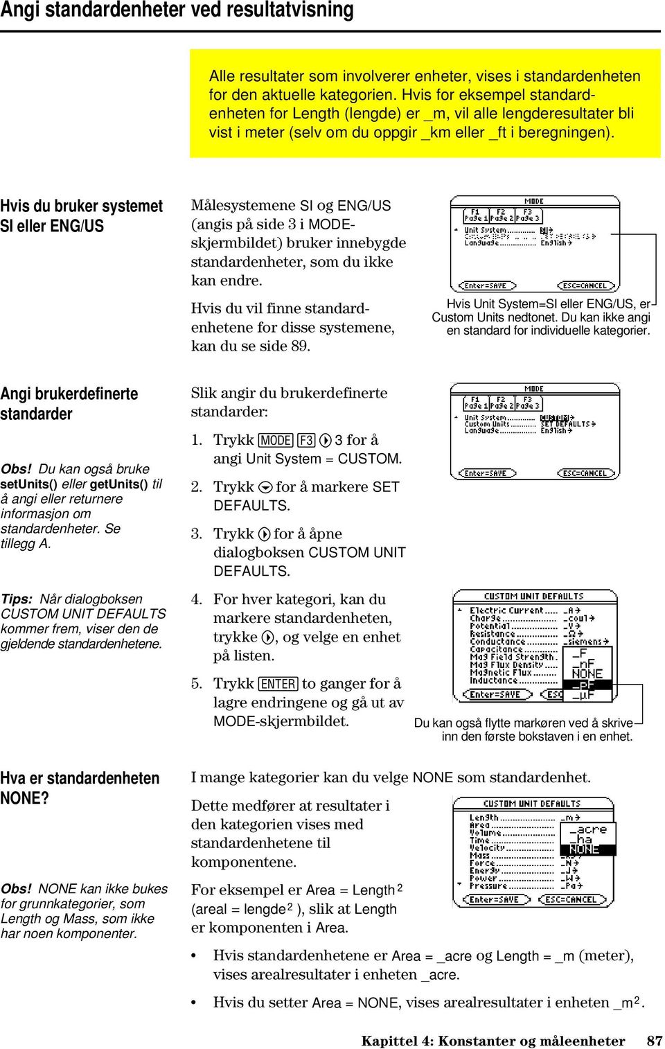 Hvis du bruker systemet SI eller ENG/US Målesystemene SI og ENG/US (angis på side 3 i MODEskjermbildet) bruker innebygde standardenheter, som du ikke kan endre.