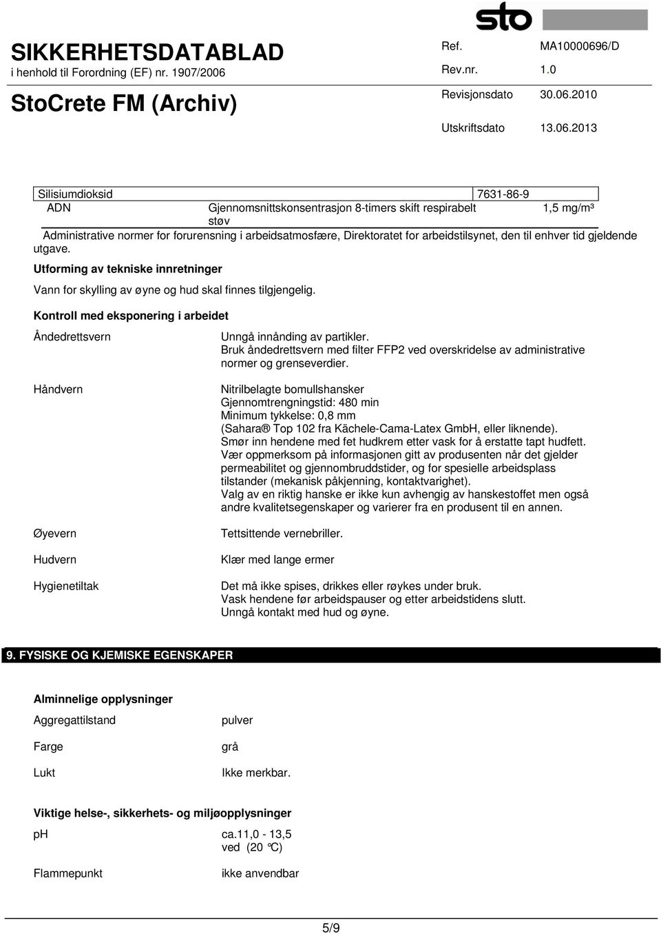 Kontroll med eksponering i arbeidet Åndedrettsvern Unngå innånding av partikler. Bruk åndedrettsvern med filter FFP2 ved overskridelse av administrative normer og grenseverdier.