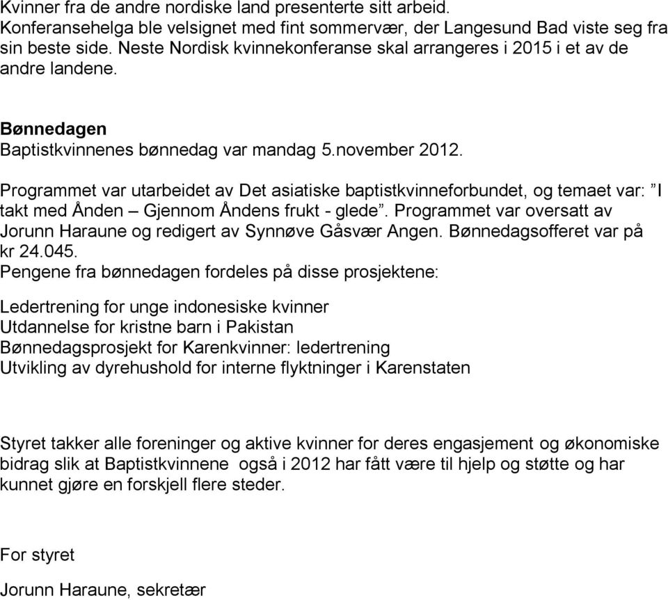 Programmet var utarbeidet av Det asiatiske baptistkvinneforbundet, og temaet var: I takt med Ånden Gjennom Åndens frukt - glede.