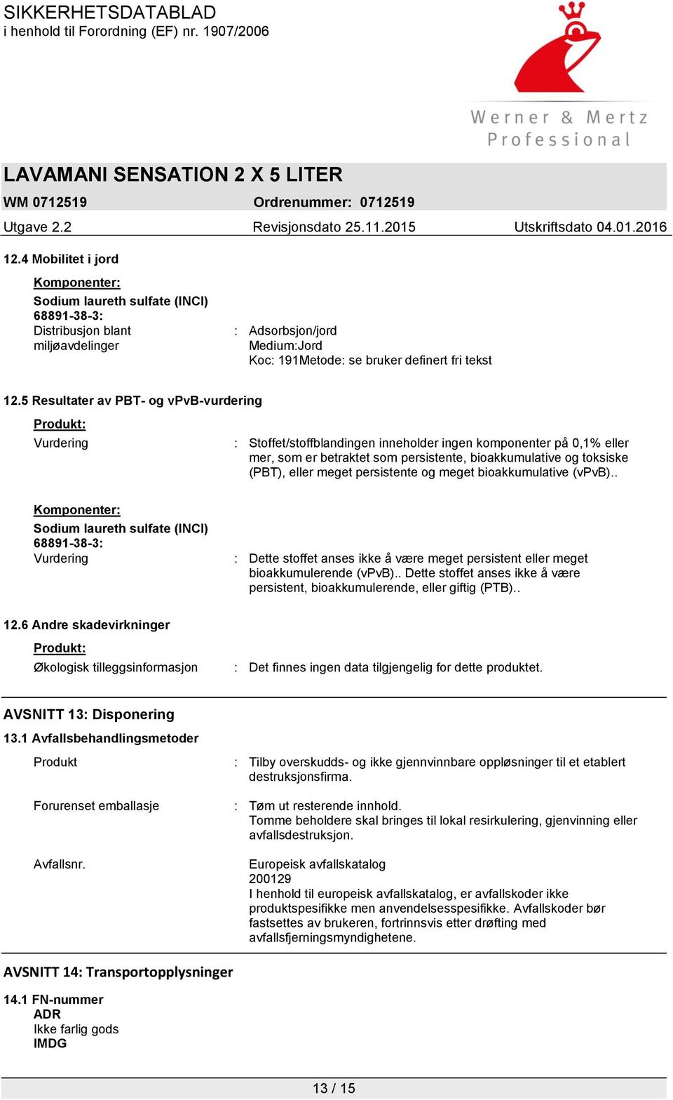 (PBT), eller meget persistente og meget bioakkumulative (vpvb).